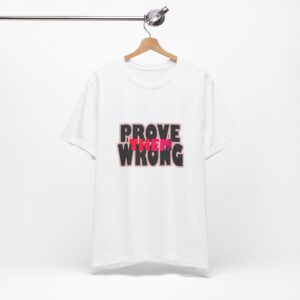 Short Sleeve Prove Them Wrong. Unisex.